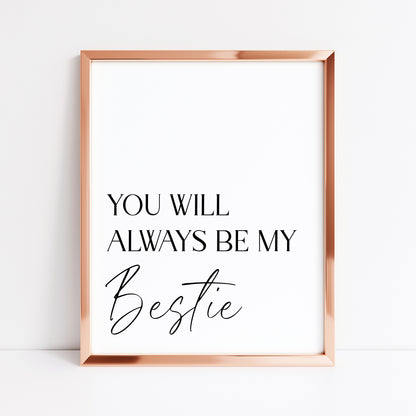 You will always be my bestie, simplistic stylish sentimental gift unframed wall art poster print