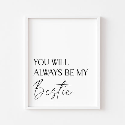 You will always be my bestie, simplistic stylish sentimental gift unframed wall art poster print