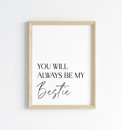 You will always be my bestie, simplistic stylish sentimental gift unframed wall art poster print