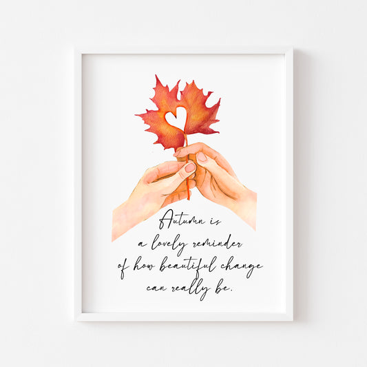 Autumn print, change is beautiful hands heart leaf autumnal quote fall unframed print, 3 options, autumn home decor, autumn quotes, fall art