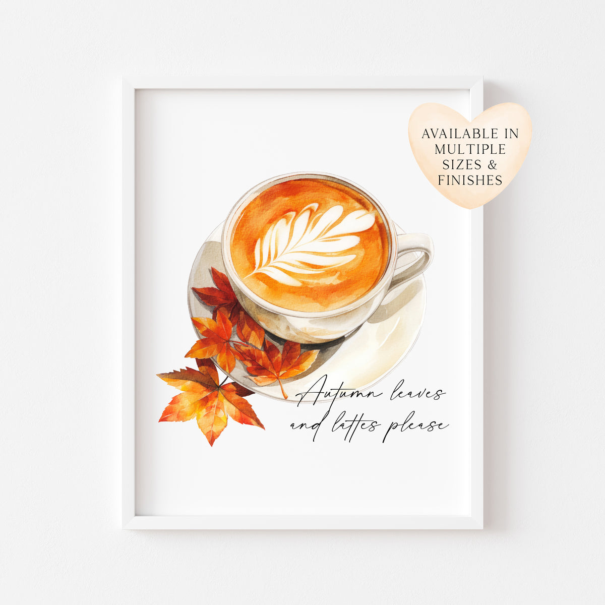 Autumn leaves and lattes please, autumnal watercolour pumpkin spice latte coffee fall seasonal unframed wall art poster print