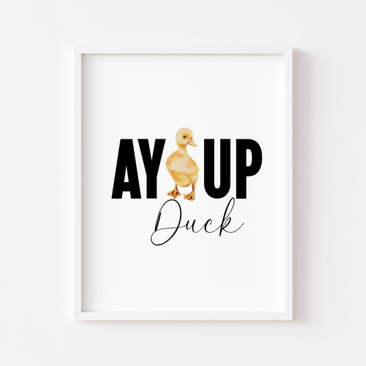 AY UP DUCK funny northern duck duckling saying watercolour home bedroom unframed wall art poster print