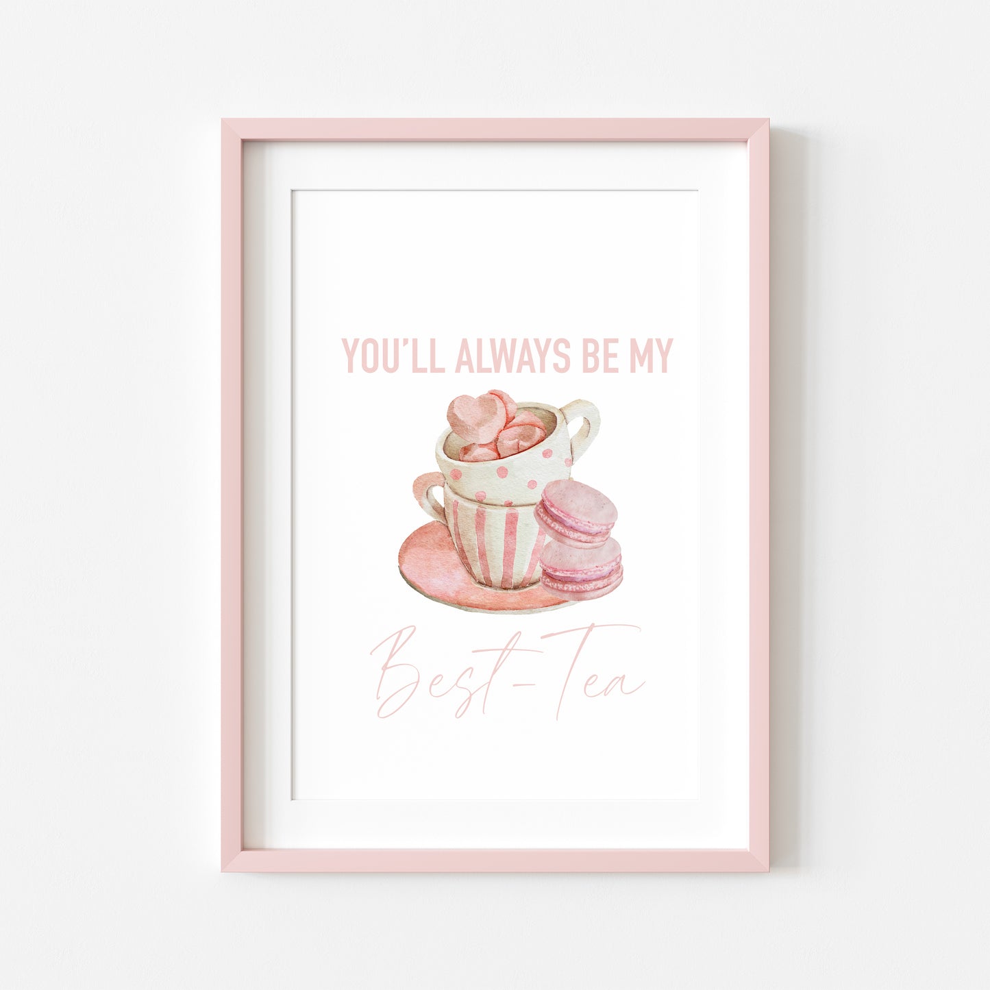 You'll always be my BEST-TEA pink valentines galentines watercolour pink, cup of tea & treats gift unframed wall art poster print