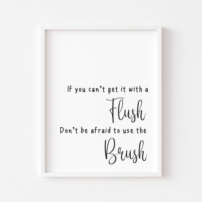 If you can't get it with a flush don't be afraid to use the brush funny bathroom toilet sign unframed wall art poster print