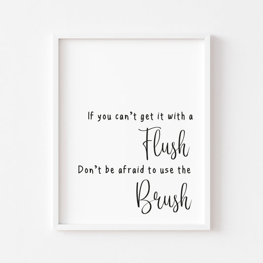 If you can't get it with a flush don't be afraid to use the brush funny bathroom toilet sign unframed wall art poster print