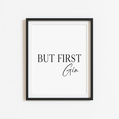 But first Gin, kitchen art, kitchen, bar area, gin lover, unframed wall art poster print