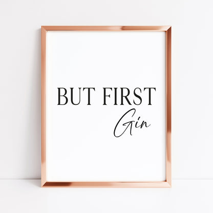 But first Gin, kitchen art, kitchen, bar area, gin lover, unframed wall art poster print