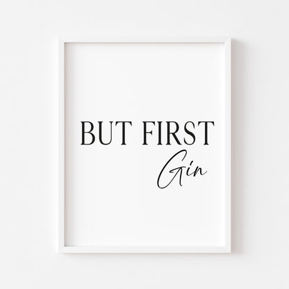 But first Gin, kitchen art, kitchen, bar area, gin lover, unframed wall art poster print