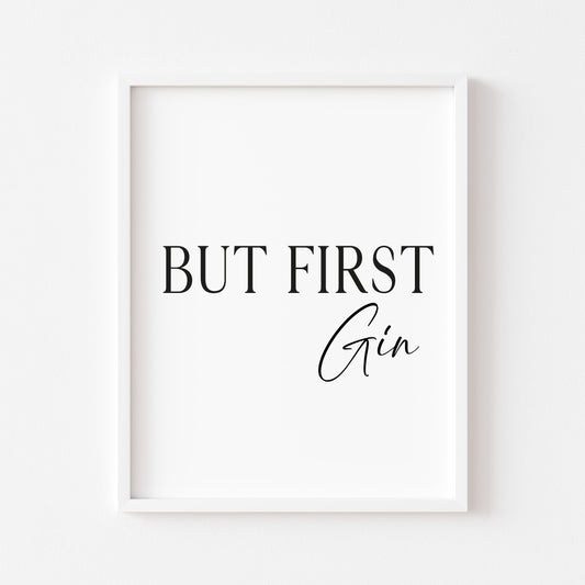 But first Gin, kitchen art, kitchen, bar area, gin lover, unframed wall art poster print