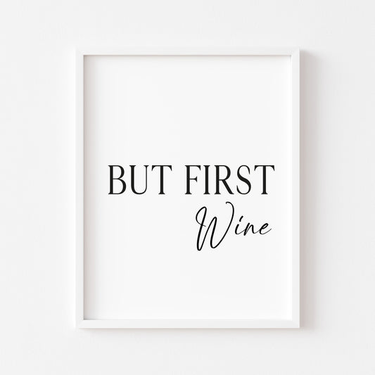 But first Wine, kitchen art, kitchen, bar area, wine lover, unframed wall art poster print