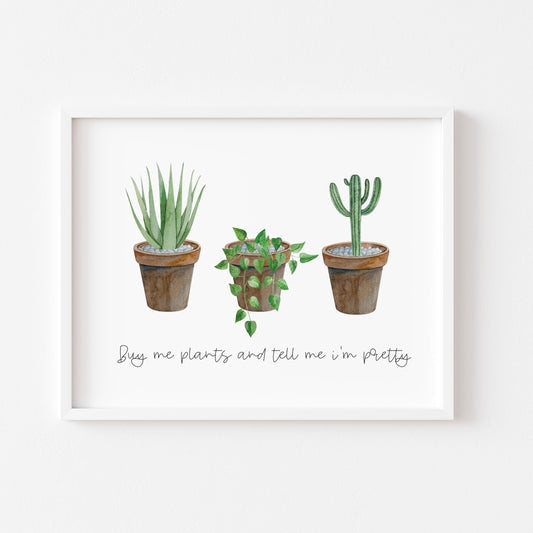 Buy me plants and tell me I'm pretty funny watercolour succulent plant home quote wall art unframed poster print