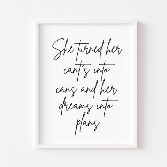 She turned her cant's into cans, and dreams into plans motivational bedroom unframed wall art poster print