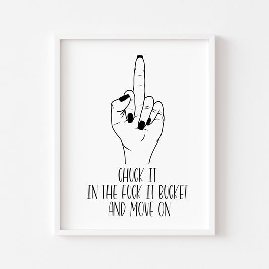 Chuck it in the fuck it bucket middle finger funny quote motivational bedroom office gift unframed wall art poster print