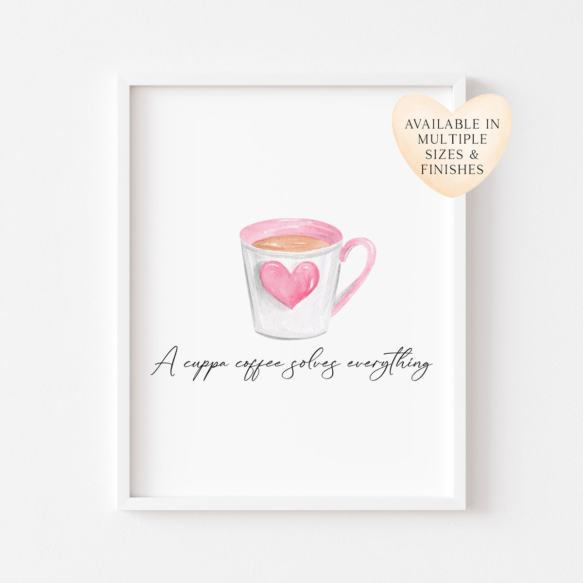 A cup of coffee solves everything cute pink heart cup watercolour kitchen coffee unframed wall art poster print