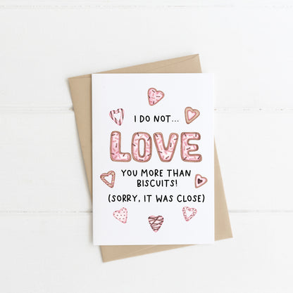 Funny Valentines Day Card,  I do not love you more than biscuits (it was close) sweet biscuits, couples card & envelope,kraft brown or white