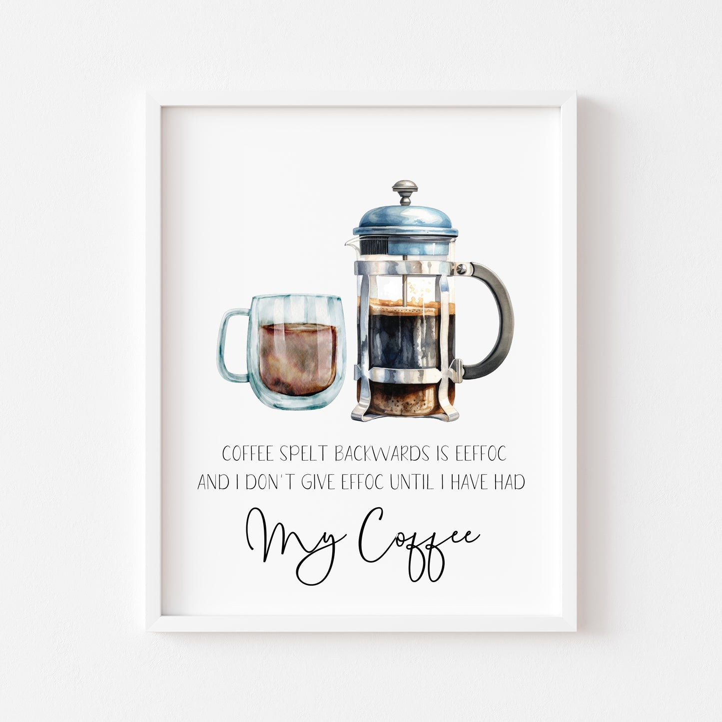 Coffee spelt backwards is EEFFOC and I don't give EEFFOC until I've had my coffee kitchen watercolour funny illustration unframed wall art poster print