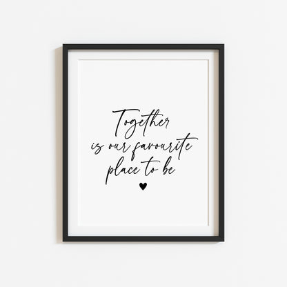 Together is our favourite place to be love home couples bedroom home quote unframed wall art poster print