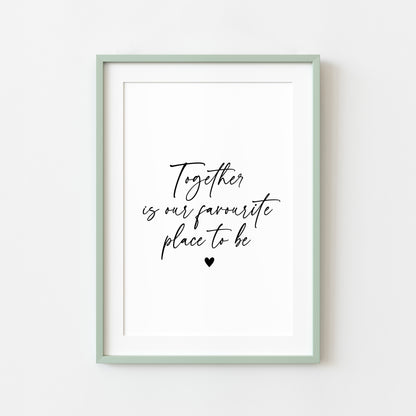 Together is our favourite place to be love home couples bedroom home quote unframed wall art poster print