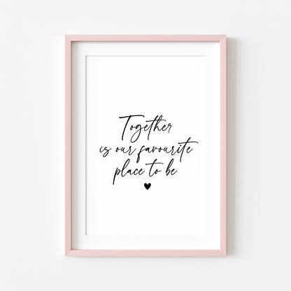 Together is our favourite place to be love home couples bedroom home quote unframed wall art poster print