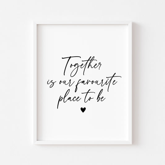 Together is our favourite place to be love home couples bedroom home quote unframed wall art poster print