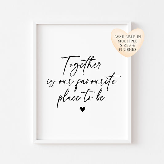 Together is our favourite place to be love home couples bedroom home quote unframed wall art poster print