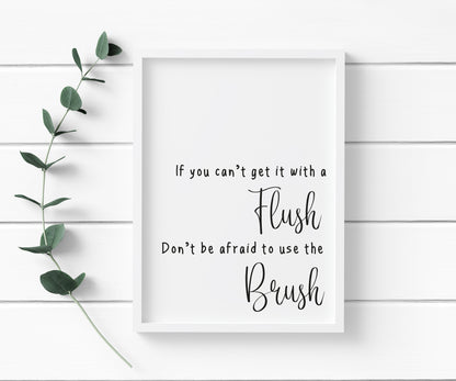 If you can't get it with a flush don't be afraid to use the brush funny bathroom toilet sign unframed wall art poster print