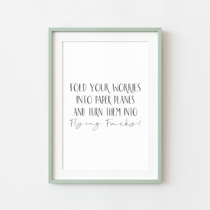 Fold your worries into paper planes & turn them into flying fu*ks funny motivational bedroom office unframed wall art poster print