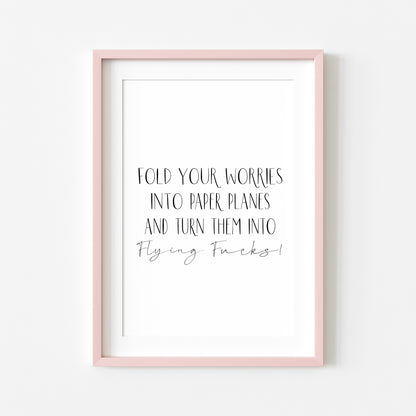 Fold your worries into paper planes & turn them into flying fu*ks funny motivational bedroom office unframed wall art poster print