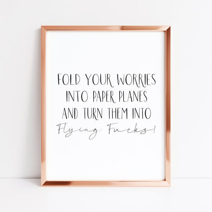 Fold your worries into paper planes & turn them into flying fu*ks funny motivational bedroom office unframed wall art poster print