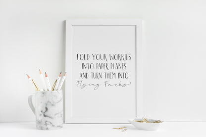 Fold your worries into paper planes & turn them into flying fu*ks funny motivational bedroom office unframed wall art poster print