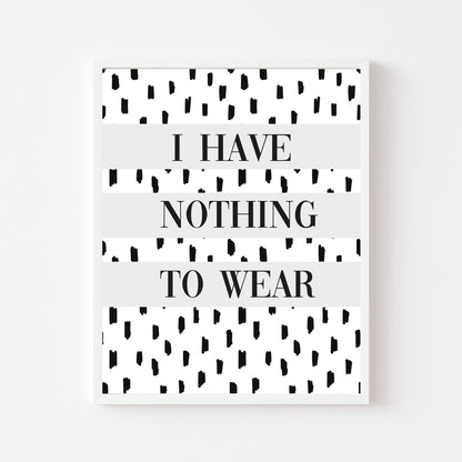 I have nothing to wear grey spotty fashion bedroom dressing room unframed wall art poster print