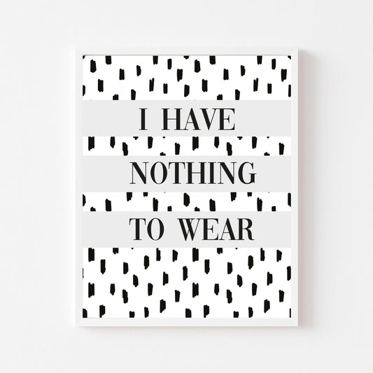 I have nothing to wear grey spotty fashion bedroom dressing room unframed wall art poster print
