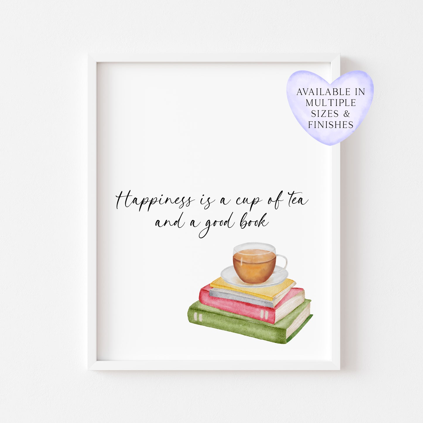 Happiness is a cup of tea and a good watercolour unframed wall art poster print