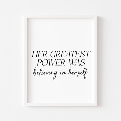 Her Greatest Power Was Believing In Herself Wall Art, Inspirational Woman Quote Print