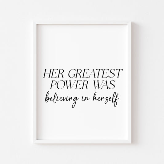 Her Greatest Power Was Believing In Herself Wall Art, Inspirational Woman Quote Print