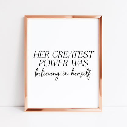 Her Greatest Power Was Believing In Herself Wall Art, Inspirational Woman Quote Print