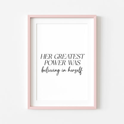 Her Greatest Power Was Believing In Herself Wall Art, Inspirational Woman Quote Print