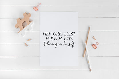 Her Greatest Power Was Believing In Herself Wall Art, Inspirational Woman Quote Print