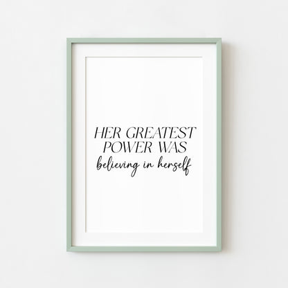 Her Greatest Power Was Believing In Herself Wall Art, Inspirational Woman Quote Print