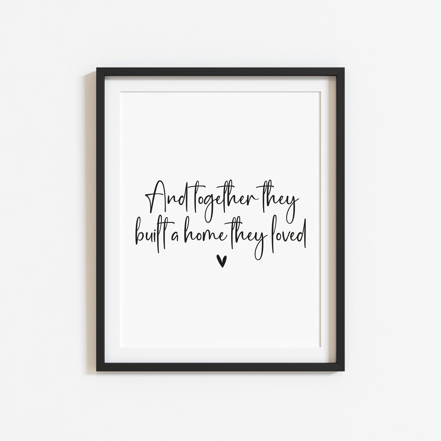 And so together they built a home they loved heart couples home bedroom unframed wall art poster print
