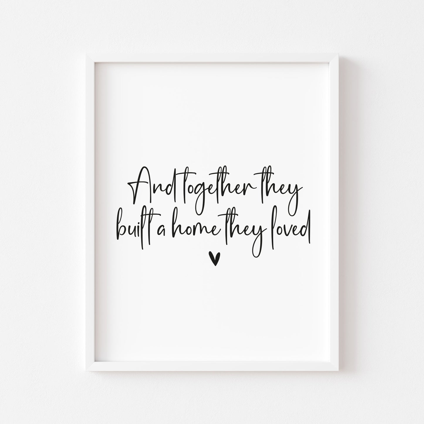 And so together they built a home they loved heart couples home bedroom unframed wall art poster print