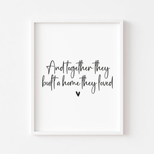 And so together they built a home they loved heart couples home bedroom unframed wall art poster print