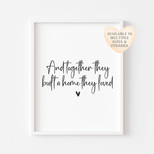 And so together they built a home they loved heart couples home bedroom unframed wall art poster print