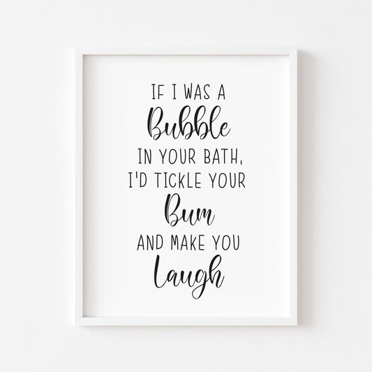 If I was a bubble in your bath I'd tickle your bum and make you laugh funny bathroom toilet sign unframed wall art poster print