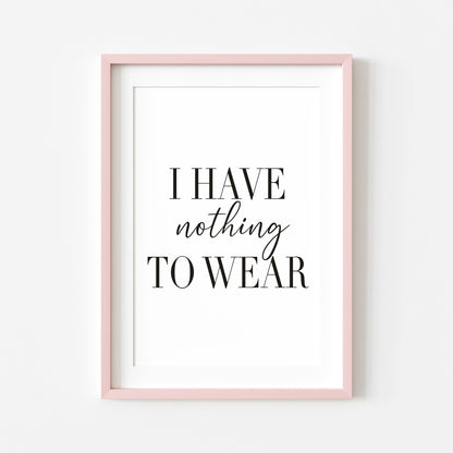 I have nothing to wear fashion bedroom dressing room wardrobe fashion unframed wall art poster print