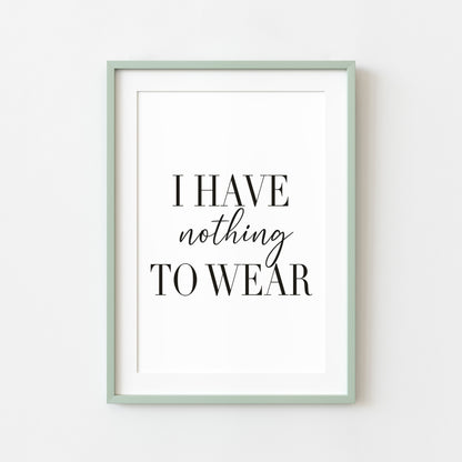 I have nothing to wear fashion bedroom dressing room wardrobe fashion unframed wall art poster print