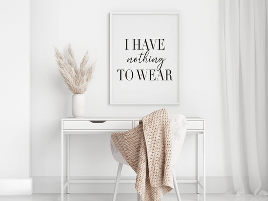 I have nothing to wear fashion bedroom dressing room wardrobe fashion unframed wall art poster print
