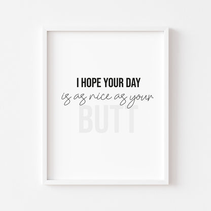 I hope your day is as nice as your butt funny black & grey bathroom toilet wash room sign unframed wall art poster print
