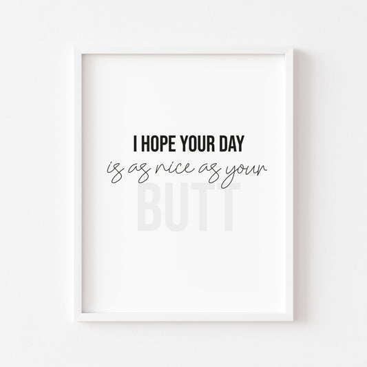 I hope your day is as nice as your butt funny black & grey bathroom toilet wash room sign unframed wall art poster print