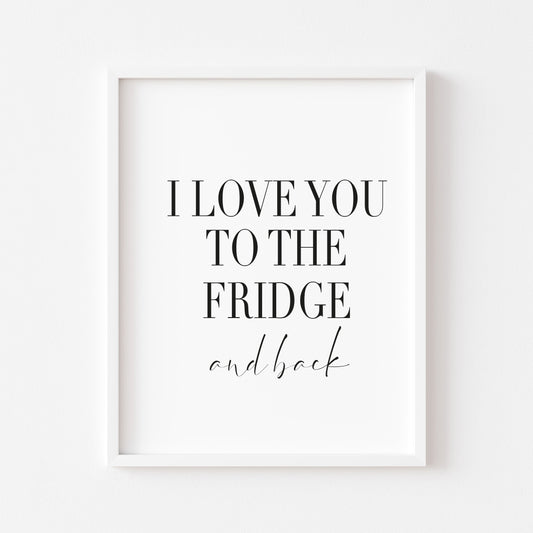 I love you to the fridge and back funny kitchen food home sign unframed wall art poster print